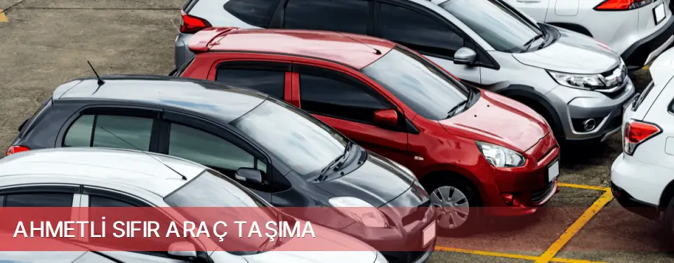 Ahmetli İlçemi Sıfır Araç Taşıma